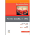 Pediatric Dermatology Part II, an Issue of Dermatologic Clinics: Volume 40-2