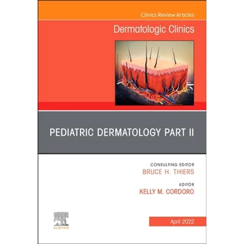 Pediatric Dermatology Part II, an Issue of Dermatologic Clinics: Volume 40-2