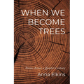When We Become Trees