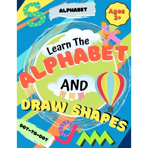 Learn the Alphabet and Draw Shapes: Children's Activity Book: Shapes, Lines and Letters Ages 3+: A Beginner Kids Tracing and Writing Practice Workbook
