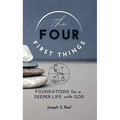 The Four First Things: Foundations for a Deeper Life with God