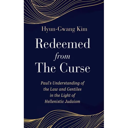 Redeemed from the Curse: Paul's Understanding of the Law and Gentiles in the Light of Hellenistic Judaism