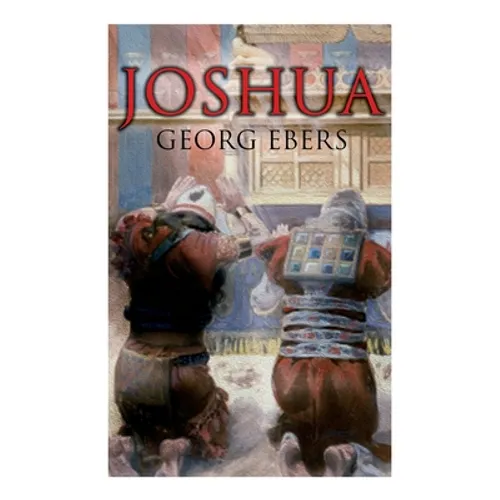Joshua: Historical Novel - A Story of Biblical Times