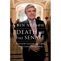 Death of the Senate: My Front Row Seat to the Demise of the World's Greatest Deliberative Body