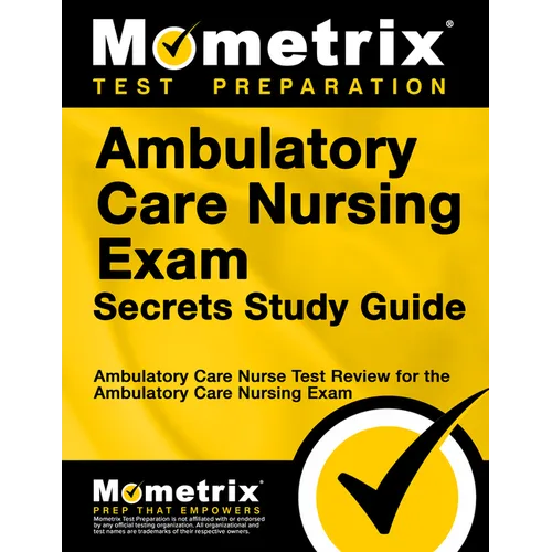 Ambulatory Care Nursing Exam Secrets Study Guide: Ambulatory Care Nurse Test Review for the Ambulatory Care Nursing Exam