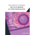 The Fertility Promise: The Facts Behind in vitro Fertilisation (IVF)