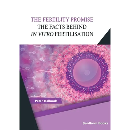 The Fertility Promise: The Facts Behind in vitro Fertilisation (IVF)