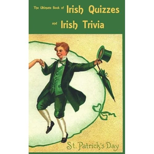 The Ultimate Book of Irish Quizzes and Irish Trivia: The ideal ice-breaker for St Patrick's Day or any Irish-themed occasion