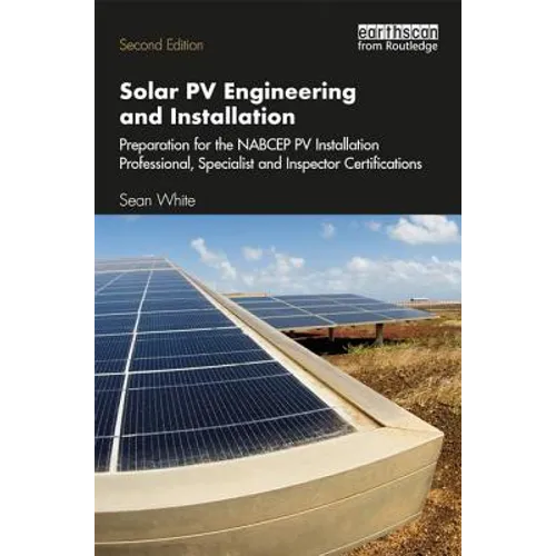 Solar Pv Engineering and Installation: Preparation for the Nabcep Pv Installation Professional, Specialist and Inspector Certification Exams
