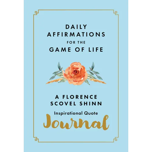Daily Affirmations for the Game of Life: A Florence Scovel Shinn Inspirational Quote Journal