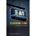 Flickering Light: A History of Neon