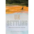 Unsettling: Surviving Extinction Together