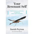 Your Resonant Self: Guided Meditations and Exercises to Engage Your Brain's Capacity for Healing