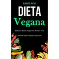 Dieta Vegana: Deliziose ricette vegane per perdere peso (Perdi grasso corporeo e raggiungi il tuo peso forma)