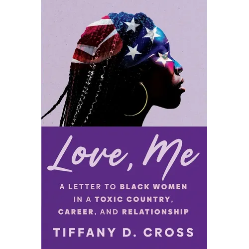 Love, Me: A Letter to Black Women in a Toxic Country, Career, and Relationship