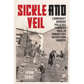 Sickle and Veil: Communist Gender and Policies Towards Muslim Minorities in Eastern Europe