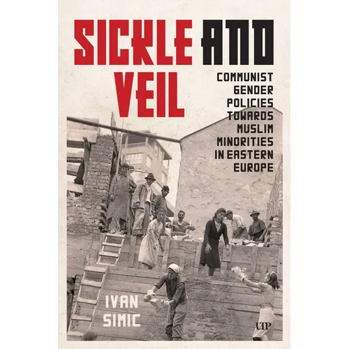 Sickle and Veil: Communist Gender and Policies Towards Muslim Minorities in Eastern Europe