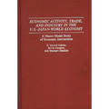 Economic Activity, Trade, and Industry in the U.S.--Japan-World Economy: A Macro Model Study of Economic Interactions