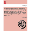 A Descriptive Catalogue of Minerals ... Also the Catalogue Accompanying Portable Collections. ... Second Edition; To Which Is Added the Method of Exam