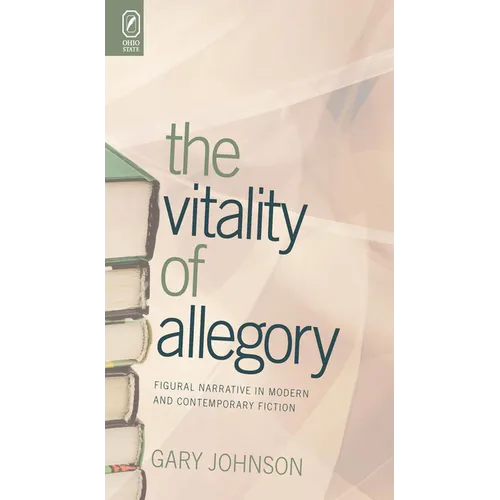 The Vitality of Allegory: Figural Narrative in Modern and Contemporary Fiction