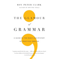 The Glamour of Grammar: A Guide to the Magic and Mystery of Practical English