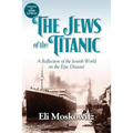 The Jews of the Titanic: A Reflection of the Jewish World on the Epic Disaster