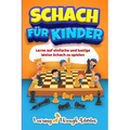 Schach für Kinder: Lerne auf einfache und lustige Weise Schach zu spielen