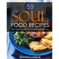 50 Soul Food Recipes: Real African American Cuisine from Black Chefs