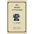 My Brave Little Man: A trauma filled childhood memoir