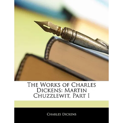 The Works of Charles Dickens: Martin Chuzzlewit, Part I