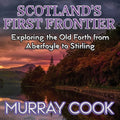 Scotland's First Frontier: Exploring the Old Forth from Aberfoyle to Stirling