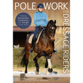 Pole Work for Dressage Riders: Building Concentration, Coordination, and Strength in the Horse