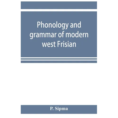 Phonology and grammar of modern west Frisian, with phonetic texts and glossary