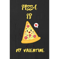 Pizza is my Valentine: A perfect Valentine's Day Gift for pizza lover.