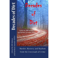 Decades of Dirt: Murder, Mystery and Mayhem from the Crossroads of Crime