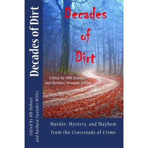 Decades of Dirt: Murder, Mystery and Mayhem from the Crossroads of Crime