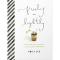 Freely and Lightly: God's Gracious Invitation to a Life of Quiet Confidence