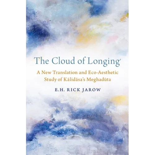 The Cloud of Longing: A New Translation and Eco-Aesthetic Study of Kalidasa's Meghaduta