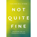 Not Quite Fine: Mental Health, Faith, and Showing Up for One Another