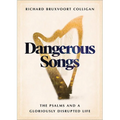 Dangerous Songs: The Psalms and a Gloriously Disrupted Life