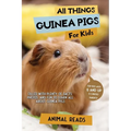 All Things Guinea Pigs For Kids: Filled With Plenty of Facts, Photos, and Fun to Learn all About Guinea Pigs