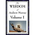 The Wisdom of Andrew Murray Vol I: Humility, with Christ in the School of Prayer, Abide in Christ