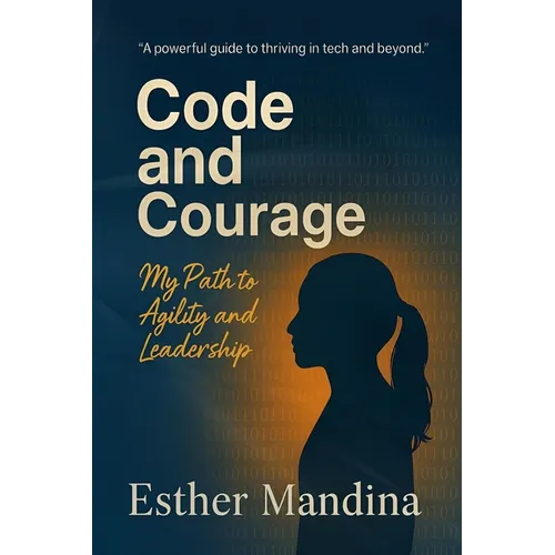 Code And Courage: My Path to Agility and Leadership