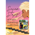 Seven Steps of Faith Traveling with God: Keeping the Faith!