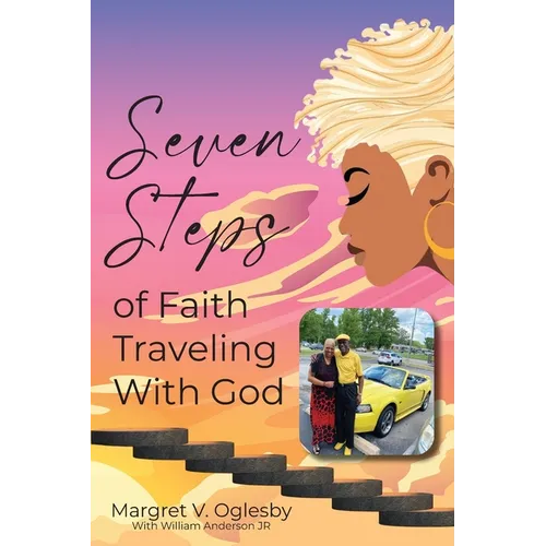 Seven Steps of Faith Traveling with God: Keeping the Faith!