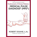 Medical Pulse Diagnosis(R) (MPD(R)): Fundamentals of Chinese Medicine Medical Pulse Diagnosis(R) (MPD(R))