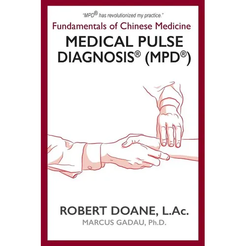 Medical Pulse Diagnosis(R) (MPD(R)): Fundamentals of Chinese Medicine Medical Pulse Diagnosis(R) (MPD(R))