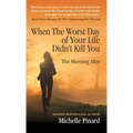 When the Worst Day of Your Life Didn't Kill You: The Morning After