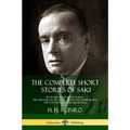 The Complete Short Stories of Saki: Reginald, Reginald in Russia, The Chronicles of Clovis, Beasts and Super Beasts, The Toys of Peace, The Square Egg