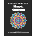 #1 Stress Relief Coloring Book for Adults [Easy Mandala] Edition: 50 Unique and Simple Mandala Designs for Relaxation, Anxiety, and Mindfulness